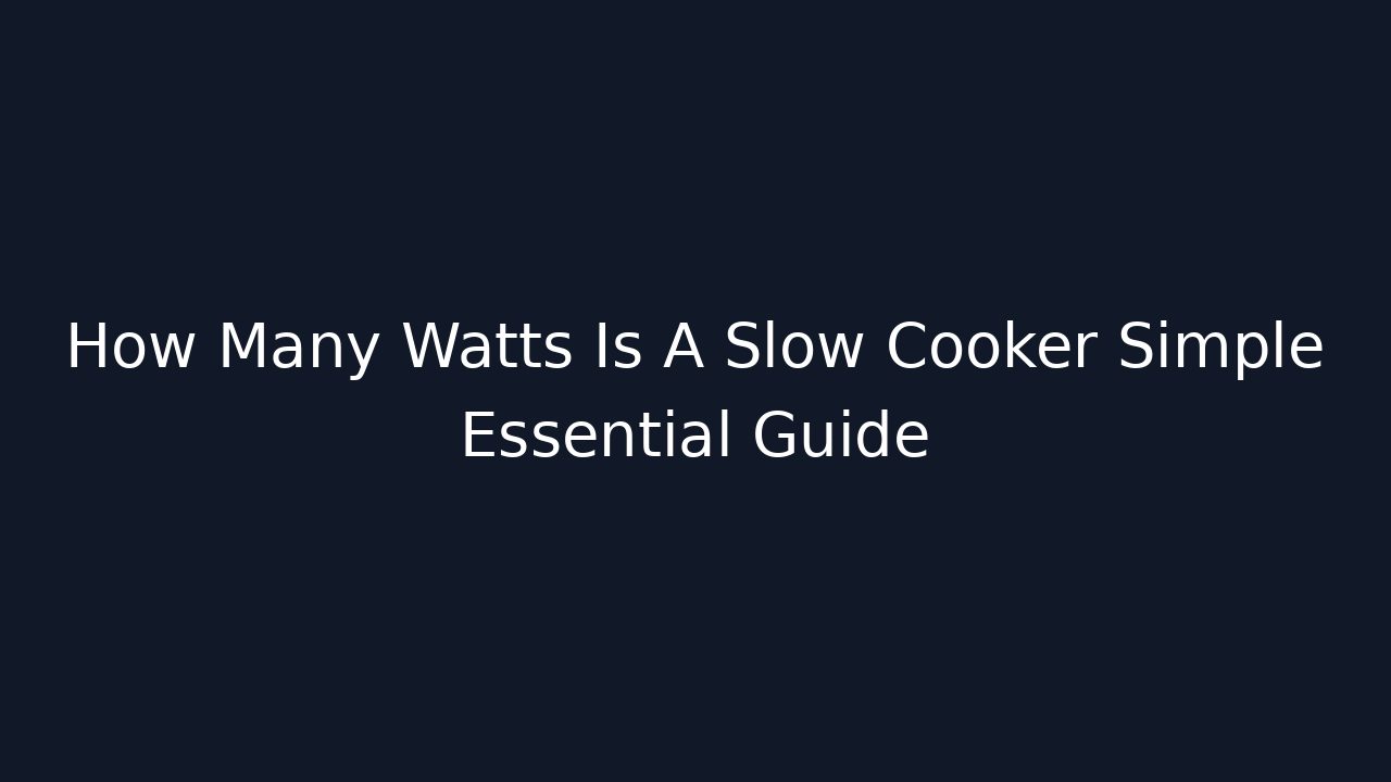 How Many Watts Is A Slow Cooker Simple Essential Guide