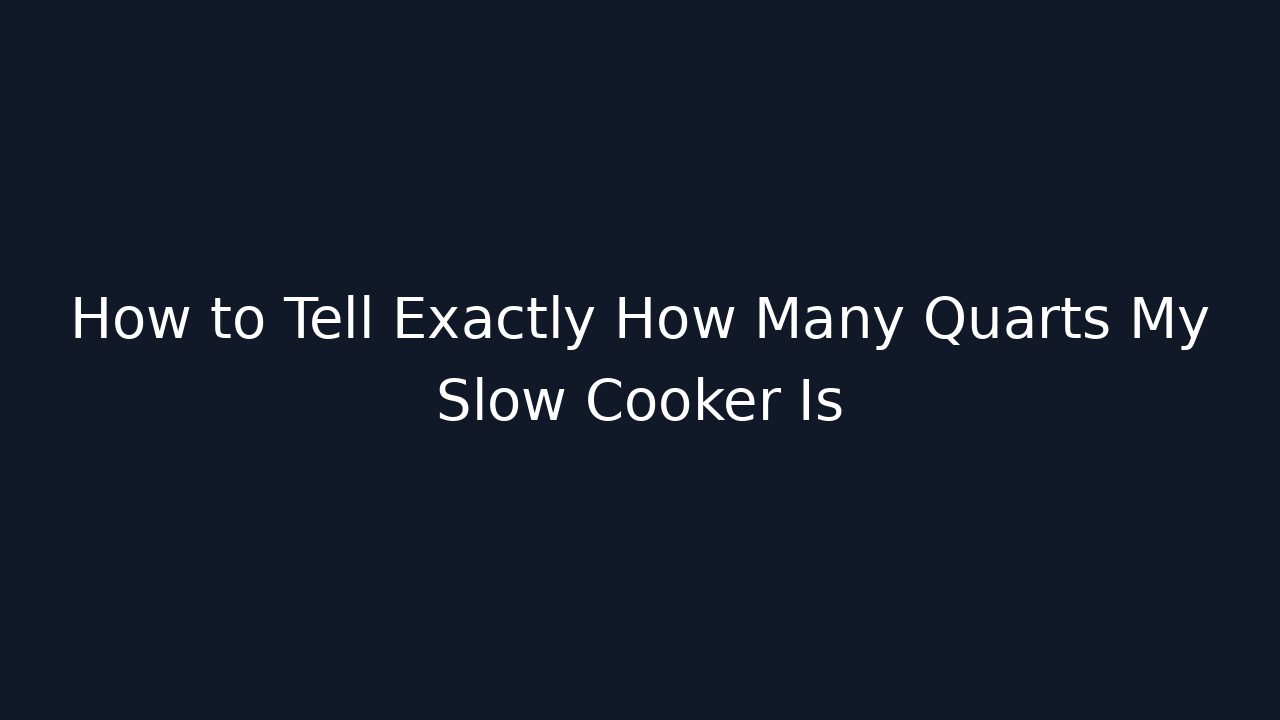 How to Tell Exactly How Many Quarts My Slow Cooker Is