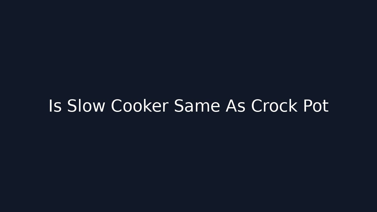 Is Slow Cooker Same As Crock Pot