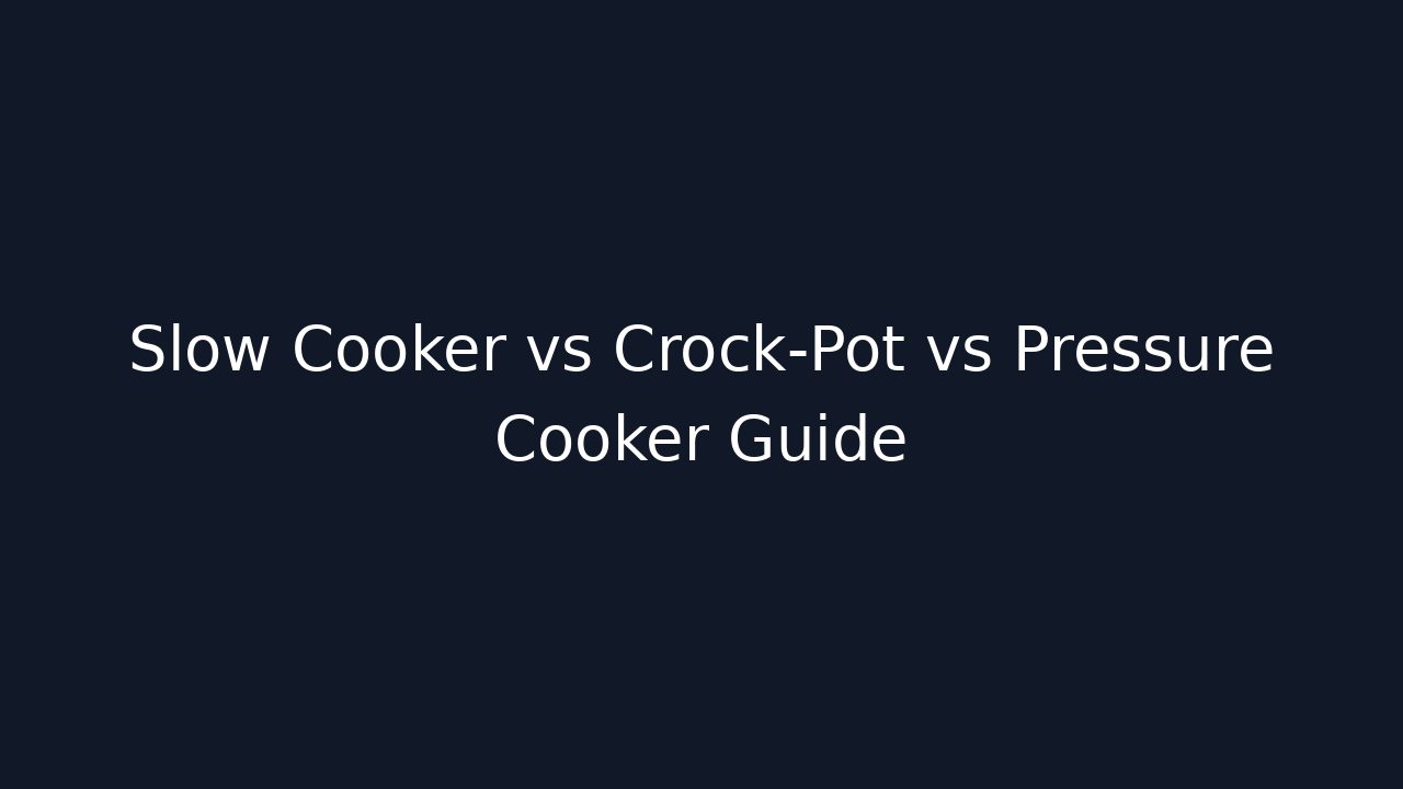 Slow Cooker vs Crock-Pot vs Pressure Cooker Guide