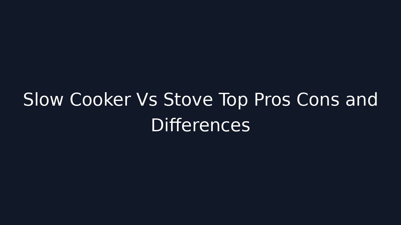 Slow Cooker Vs Stove Top Pros Cons and Differences