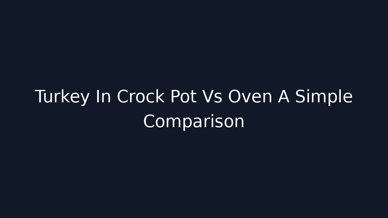 Turkey In Crock Pot Vs Oven A Simple Comparison