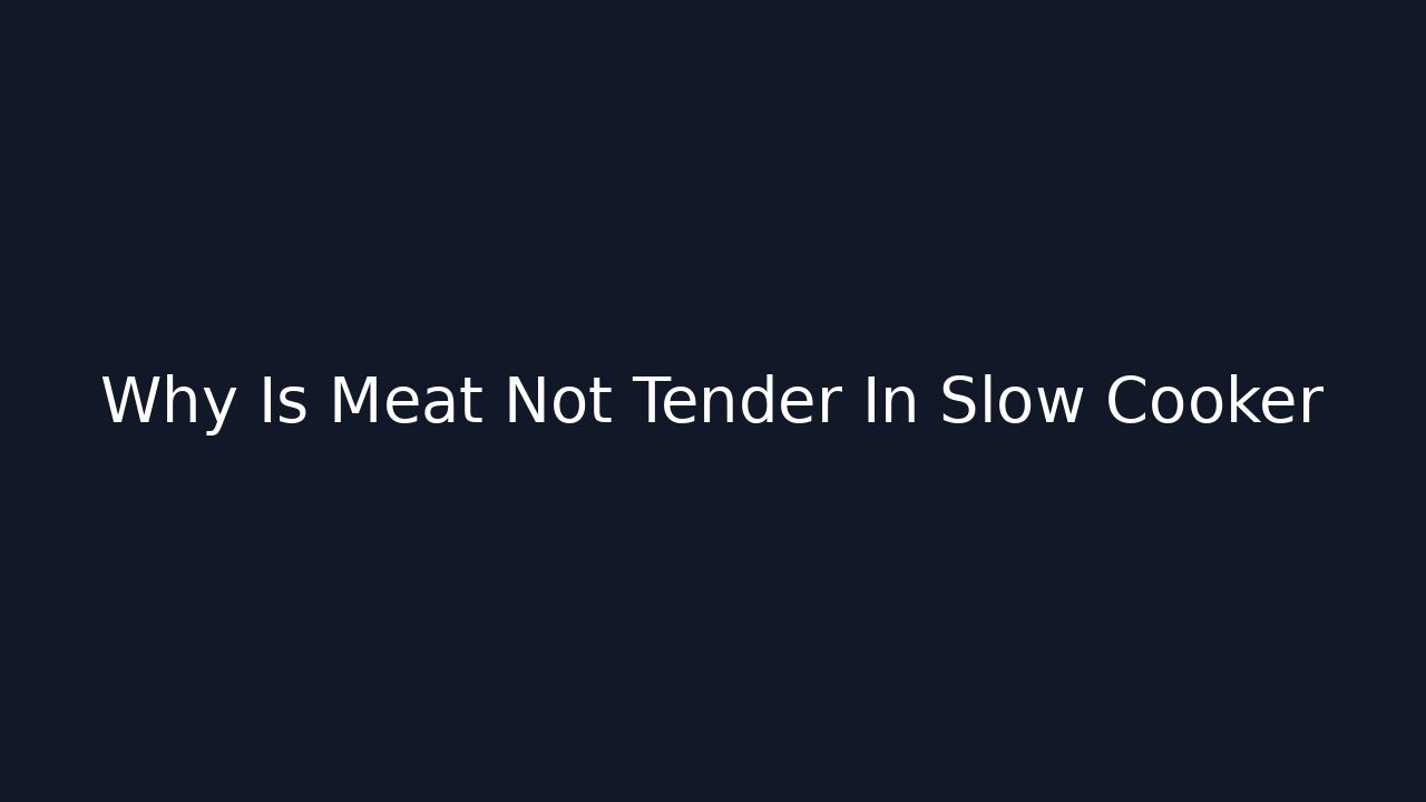 Why Is Meat Not Tender In Slow Cooker