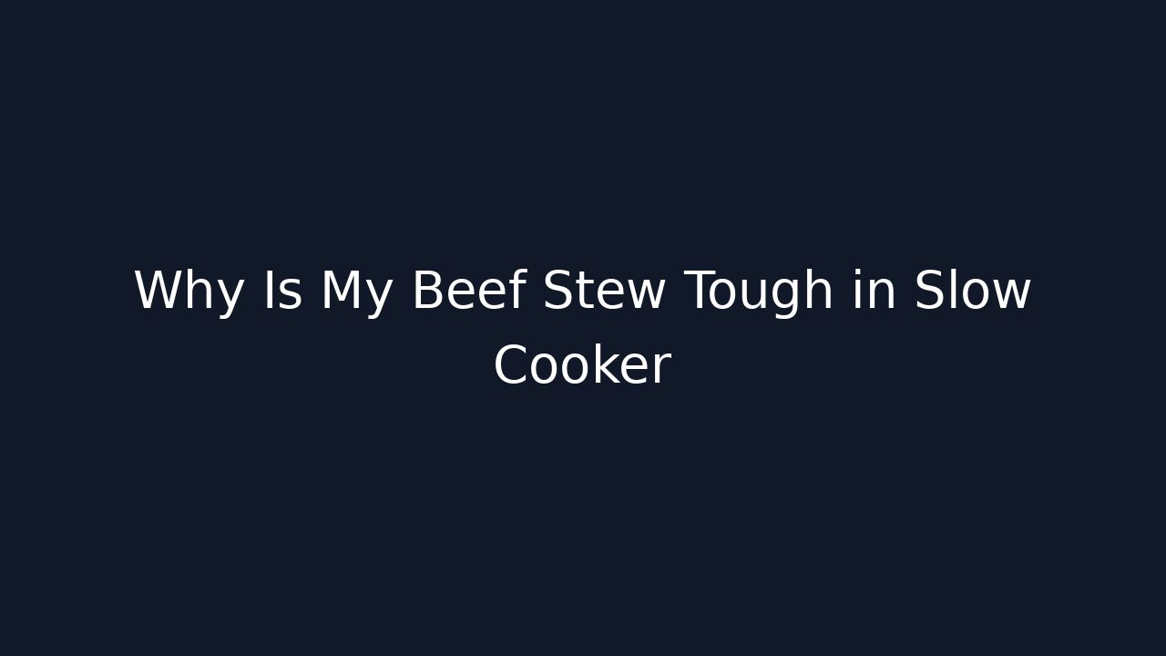 Why Is My Beef Stew Tough in Slow Cooker